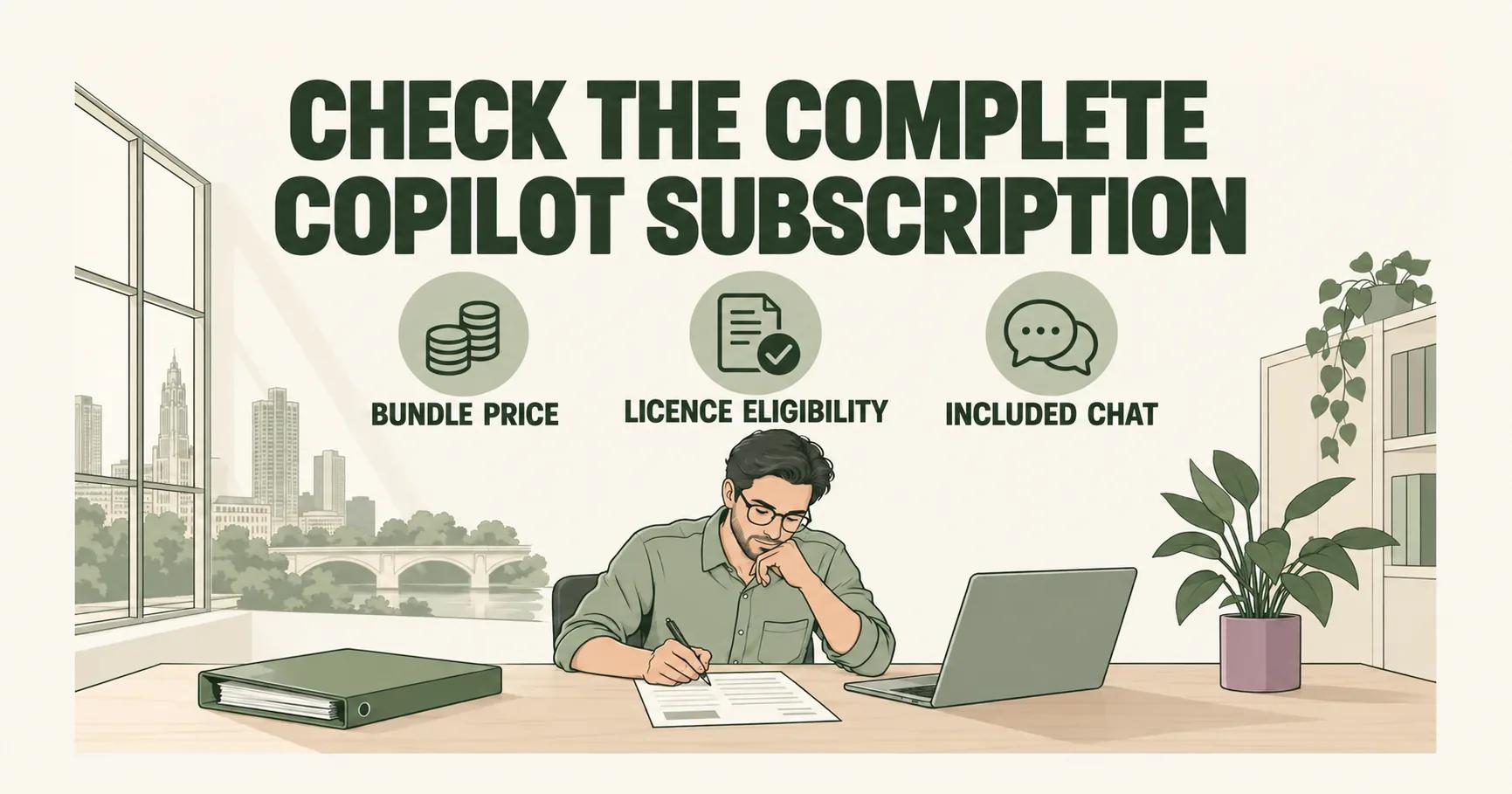 An engineer writes beside an olive folder under CHECK THE COMPLETE COPILOT SUBSCRIPTION, with BUNDLE PRICE, LICENCE ELIGIBILITY and INCLUDED CHAT above the desk.